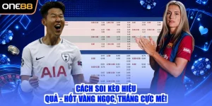 Cách Soi Kèo Hiệu Quả - Hốt Vàng Ngọc, Thắng Cực Mê!