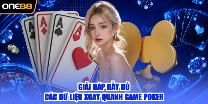 Giải đáp đầy đủ các dữ liệu xoay quanh game poker