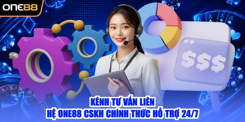 Kênh tư vấn liên hệ ONE88 CSKH chính thức hỗ trợ 24/7