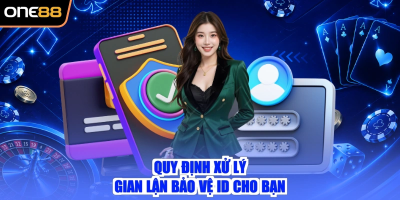 Quy định xử lý gian lận bảo vệ ID cho bạn
